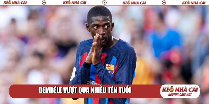 Dembélé vượt qua nhiều tên tuổi