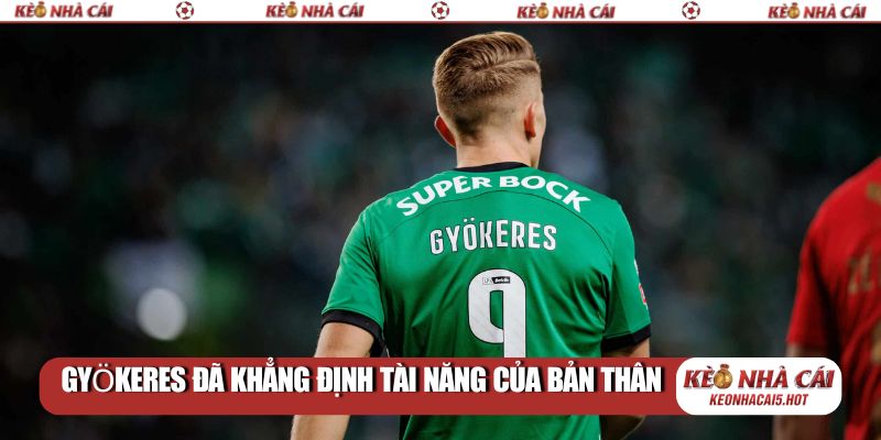 Gyökeres đã khẳng định tài năng của bản thân